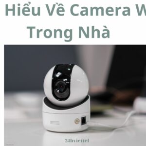 Tìm Hiểu Về Camera Wifi Trong Nhà