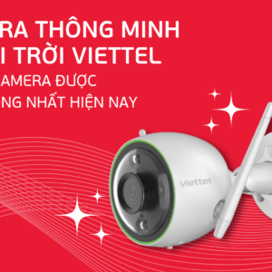 camera thong minh ngoai troi viettel dong camera duoc ua chuong nhat hien nay 6 6 23